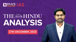 The Hindu Newspaper Analysis | 27th December 2023 | Current Affairs Today | UPSC Editorial Analysis