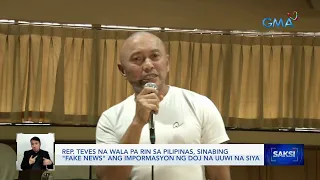 Rep. Teves na wala pa rin sa Pilipinas, sinabing "fake news" ang impormasyon ng DOJ na... | Saksi