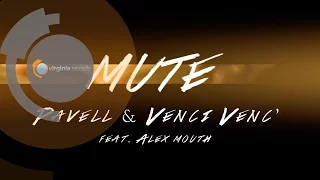 Pavell & Venci Venc' - MUTE (ft. Alex Mouth)