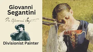GIOVANNI SEGANTINI, Popular artist of the Alps and Divisionism.