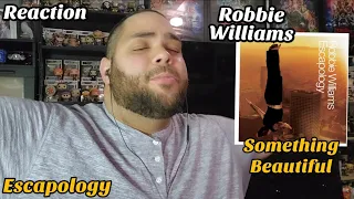 Robbie Williams - Something Beautiful |REACTION| First Listen Escapology Album