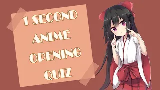 ANIME OPENING QUIZ! (1 SECOND EDITION!)