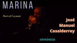 MARINA (Dorival Caymmi) José Manuel Casalderrey, armónica