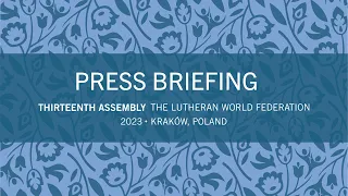 LWF Thirteenth Assembly 2023 – Press briefing