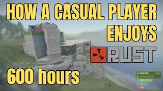 How a Casual Solo Player with 600 Hours Enjoys Rust