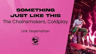 The Chainsmokers, Coldplay - Something Just Like This (Lirik Lagu Terjemahan)