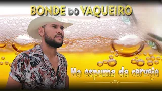 BONDE DO VAQUEIRO - NA ESPUMA DA CERVEJA (CD 2022)