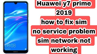 Huawei y7 prime 2019 sim network no service and signal problem sim card not working problem solution