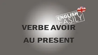 English Easily - Le Verbe Avoir / The Verb to Have