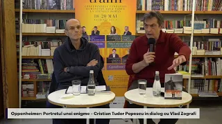 Oppenheimer  Portretul unei enigme – Cristian Tudor Popescu în dialog cu Vlad Zografi