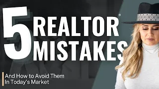 Top 5 Mistakes Most Realtors are Making in Today's Market