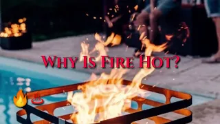 Why Is Fire Hot?  - Reasons For You