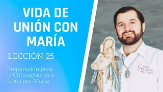 Lección 25: Vida de unión con María | Consagración a Jesús por María en 33 días.