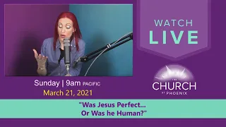 "Was Jesus Perfect... Or Was He Human?" (Sunday Service - 3/21/2021)