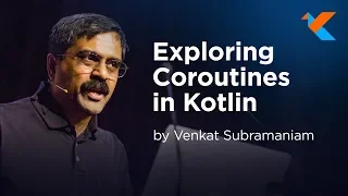 KotlinConf 2018 - Exploring Coroutines in Kotlin by Venkat Subramaniam
