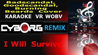 I Will Survive - Badscandal, Goodscandal, Burning Beards Cover Magic Cover Release KARAOKE VR WOBV