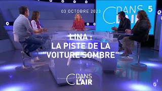 Lina : la piste de la "voiture sombre" #cdanslair 03.10.2023