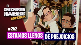 🔥ESTRENO🔥 El George Harris Cartoon [Ep 252] ESTAMOS LLENOS DE PREJUICIOS 🫠