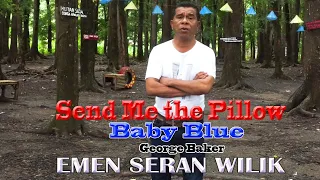 SEND ME THE PILLOW + BABY BLUE - EMEN SERAN WILIK (cover)