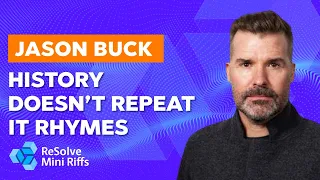 Jason Buck: History Doesn’t Repeat – It Rhymes