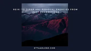 Reiki To Clear Any Residual Energies From Past Connections