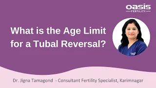 What is the Age limit for a Tubal Reversal? ||  Dr. Jigna Tamagond || Oasis Fertility Karimnagar