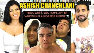 ASHISH CHANCHLANI : Thoughts you have after watching a HORROR MOVIE REACTION!!