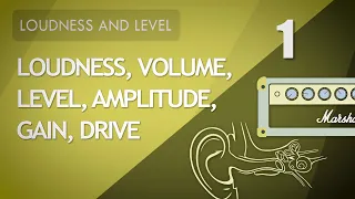 1. Loudness, volume, level, amplitude, gain, drive - Is there a difference?