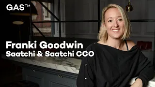 Saatchi & Saatchi: Having a GAS with...Franki Goodwin Chief Creative Officer