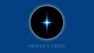 Heaven's Cross Part 1: Preparing for the Opening