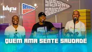 Quem Ama Sente Saudade | Sessão Acústica com Turma do Pagode | BH FM