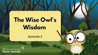 THE WISE OWL’S WISDOM🦉🤔 || Nathalie and Hannah’s Magical Adventure Episode 2 | Story for Kids #fyp