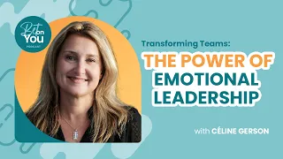 Transforming Teams: The Power of Emotional Leadership: Céline Gerson | Bet On You Podcast