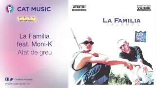 La Familia feat. Moni-K - Atat de greu