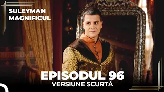 Suleyman Magnificul | Episodul 96 (Versiune Scurtă)