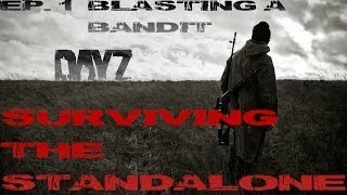 Surviving The Standalone Ep. 1 (DayZ Standalone Gameplay): BLASTING A BANDIT