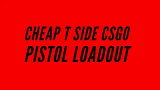 Cheap T Side Csgo pistol Loadout