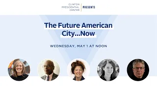 Clinton Presidential Center Presents "The Future American City...Now"