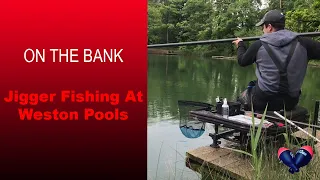 On The Bank | Jigger Fishing At Weston Pools