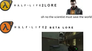 Half-Life 2 and Half-Life 2 Beta Lore meme