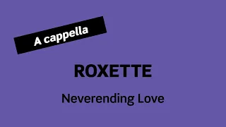 ROXETTE Neverending Love (A cappella)