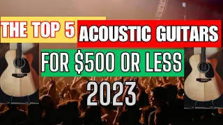 Top 5 Acoustic Guitars Under $500 - Affordable Gems for Every Player