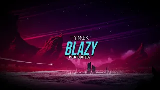 Tymek - BLAZY (P.F.M BOOTLEG)