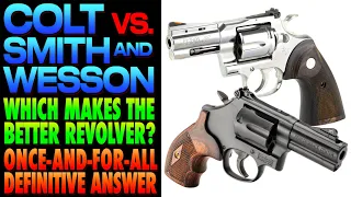 Colt vs. Smith & Wesson!..Who Makes the BETTER Revolver!?! (Definitive Answer!)