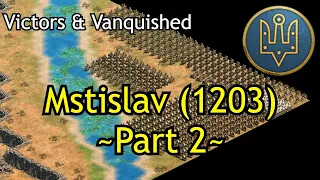 Mstislav (1203) - Part 2 | AoE2: DE Victors & Vanquished