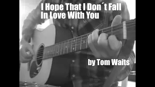 I hope that I don't fall in love with you by Tom Waits - Cover
