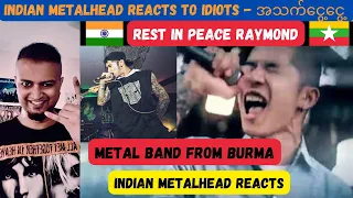 Idiots - အသက်ငွေ့ငွေ့ REACTION | Indian Metalhead REACTS To Burmese Metal Icon Raymond | RIP Legend