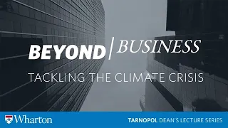 Wharton #BeyondBusiness: Tackling the Climate Crisis