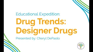 Educational Expedition Training Series: Drug Trends in Designer Drugs