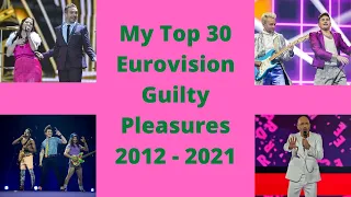 My Top 30 Eurovision Guilty Pleasures (2012 - 2021)